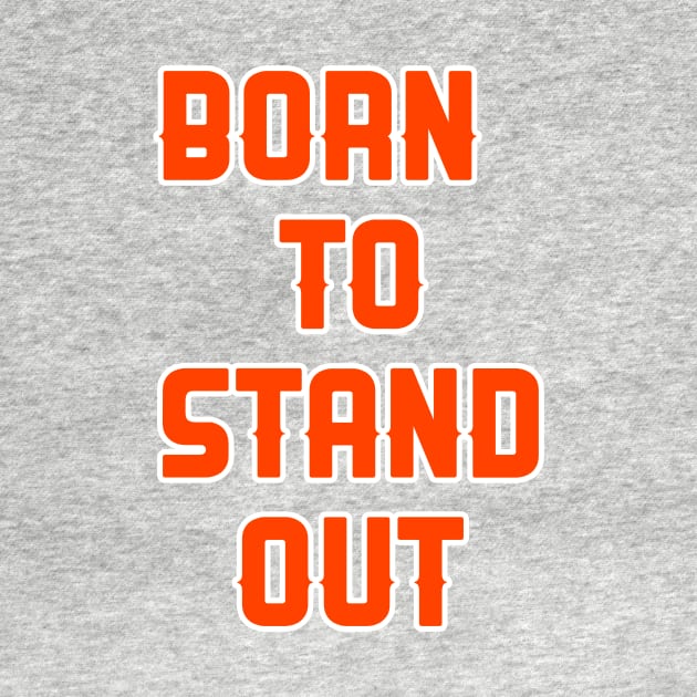 Born to stand out by artline